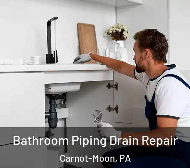 Bathroom Piping Drain Repair Carnot-Moon, PA