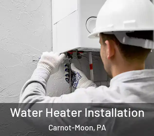  Water Heater Installation Carnot-Moon, PA